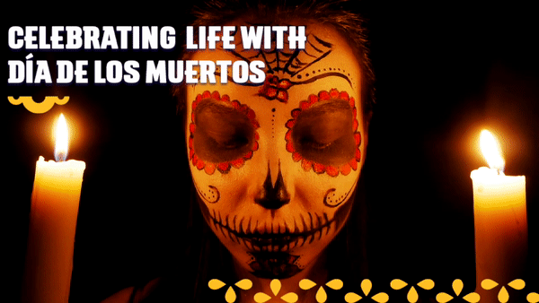 Celebrating Life with Día de los Muertos 